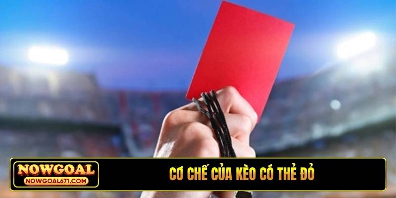 Cơ chế của kèo có thẻ đỏ