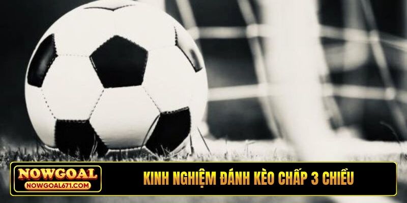 Kinh nghiệm đánh kèo chấp 3 chiều